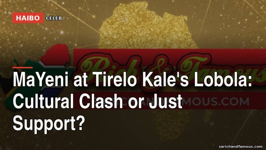 MaYeni At Tirelo Kale's Lobola: Cultural Clash Or Just Support?