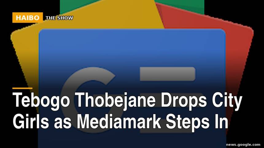 Tebogo Thobejane Drops City Girls as Mediamark Steps In