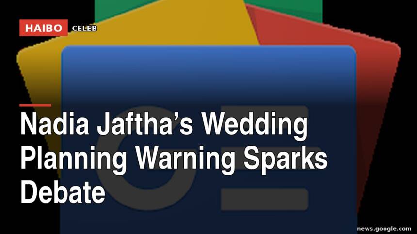 Nadia Jaftha’s Wedding Planning Warning Sparks Debate