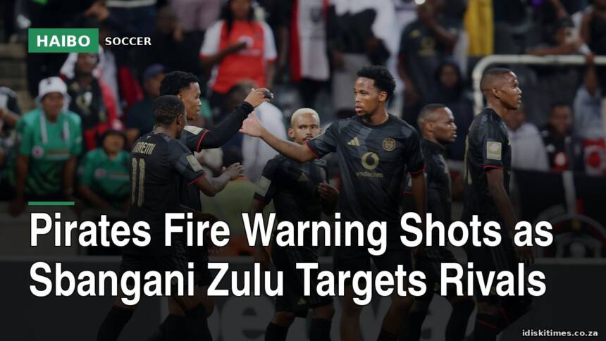 Pirates Fire Warning Shots As Sbangani Zulu Targets Rivals