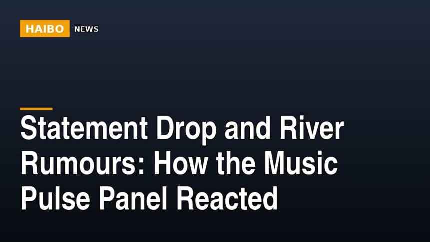 Statement Drop And River Rumours: How The Music Pulse Panel Reacted