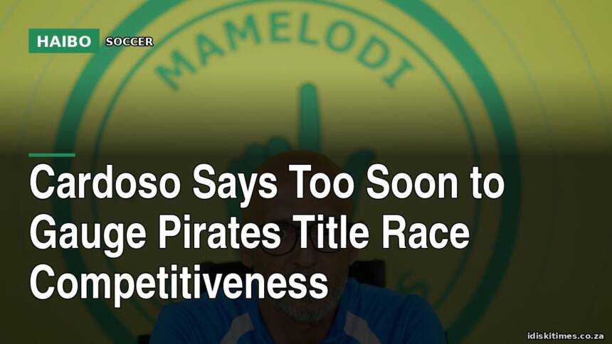Cardoso Says Too Soon To Gauge Pirates Title Race Competitiveness