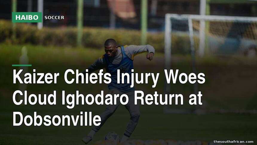 Kaizer Chiefs Injury Woes Cloud Ighodaro Return At Dobsonville