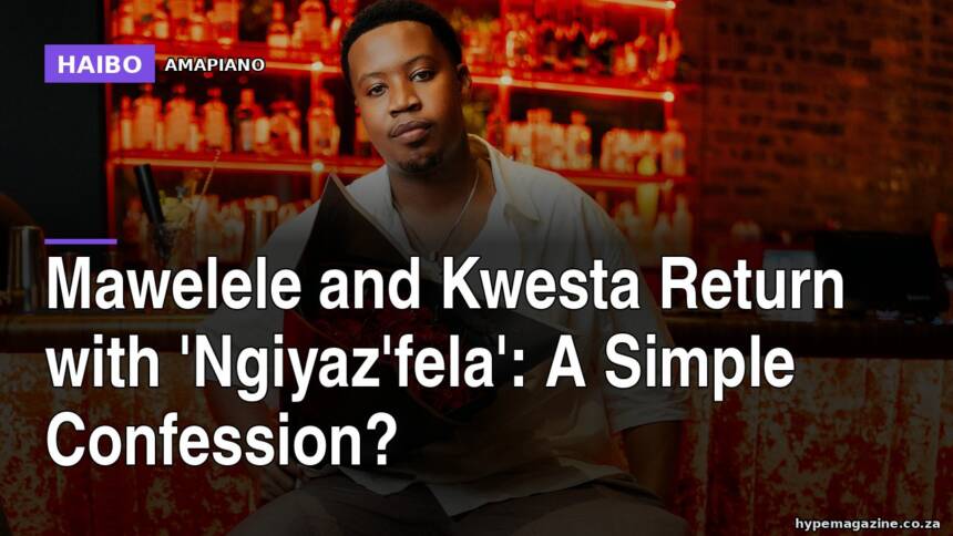 Mawelele and Kwesta Return With 'Ngiyaz'fela': A Simple Confession?