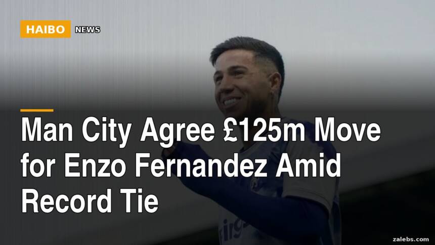 Man City Agree £125m Move for Enzo Fernandez Amid Record Tie