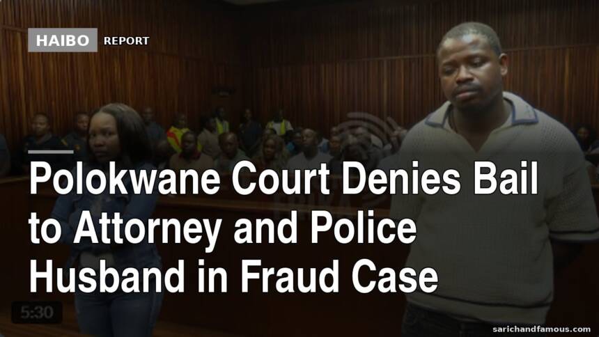 Polokwane Court Denies Bail to Attorney and Police Husband in Fraud Case