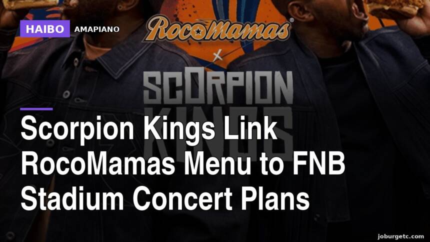 Scorpion Kings Link RocoMamas Menu to FNB Stadium Concert Plans