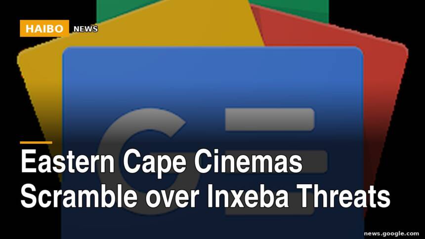 Eastern Cape Cinemas Scramble Over Inxeba Threats