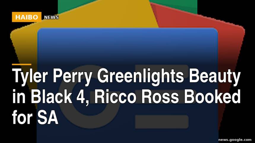 Tyler Perry Greenlights Beauty In Black 4, Ricco Ross Booked For SA