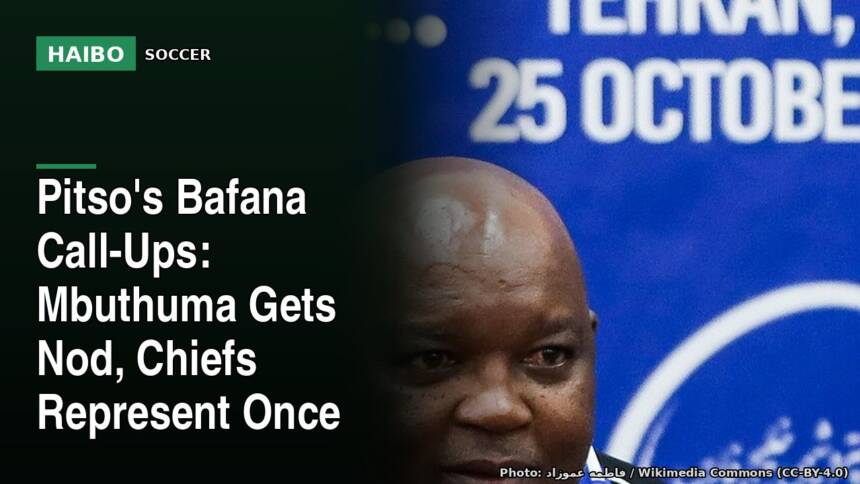 Pitso's Bafana Call-Ups: Mbuthuma Gets Nod, Chiefs Represent Once