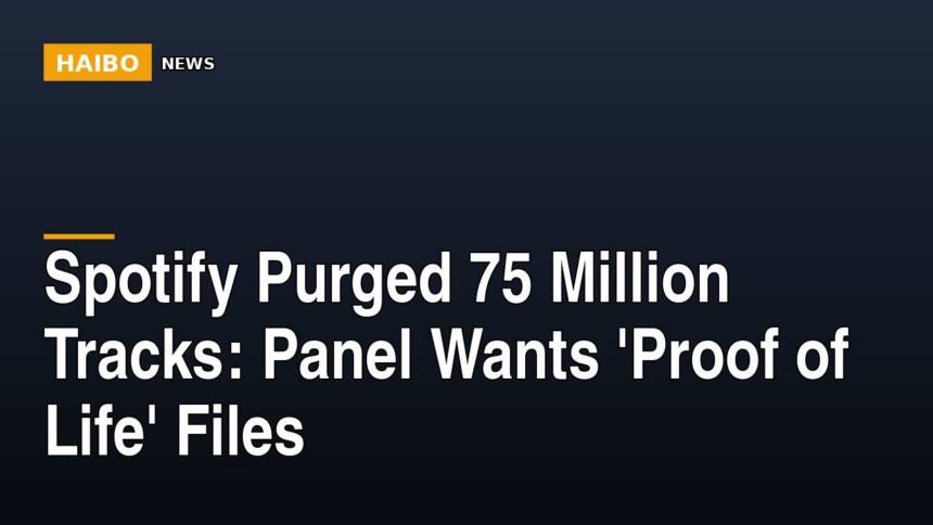 Spotify Purged 75 Million Tracks: Panel Wants 'Proof Of Life' Files