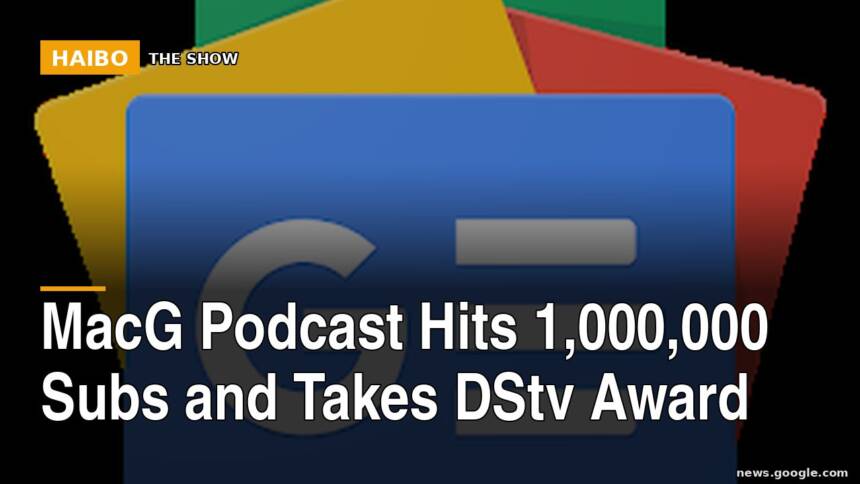 MacG Podcast Hits 1,000,000 Subs and Takes DStv Award