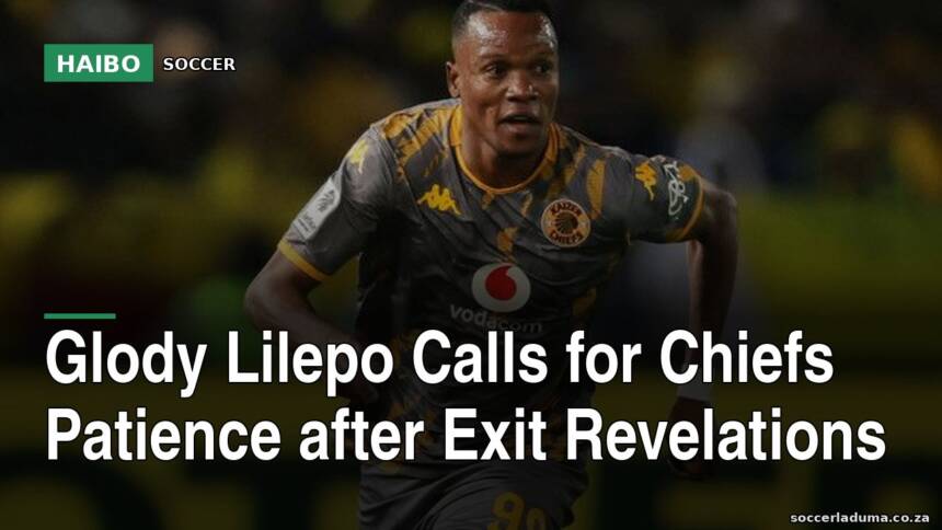 Glody Lilepo Calls For Chiefs Patience After Exit Revelations