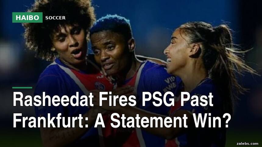 Rasheedat Fires PSG Past Frankfurt: A Statement Win?