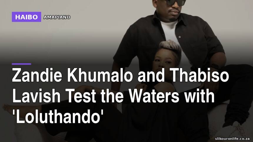 Zandie Khumalo And Thabiso Lavish Test The Waters With 'Loluthando'