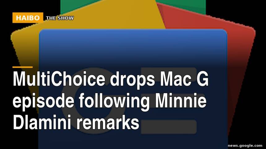 MultiChoice drops Mac G episode following Minnie Dlamini remarks