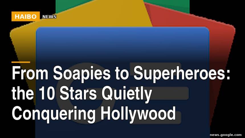 From Soapies to Superheroes: The 10 Stars Quietly Conquering Hollywood