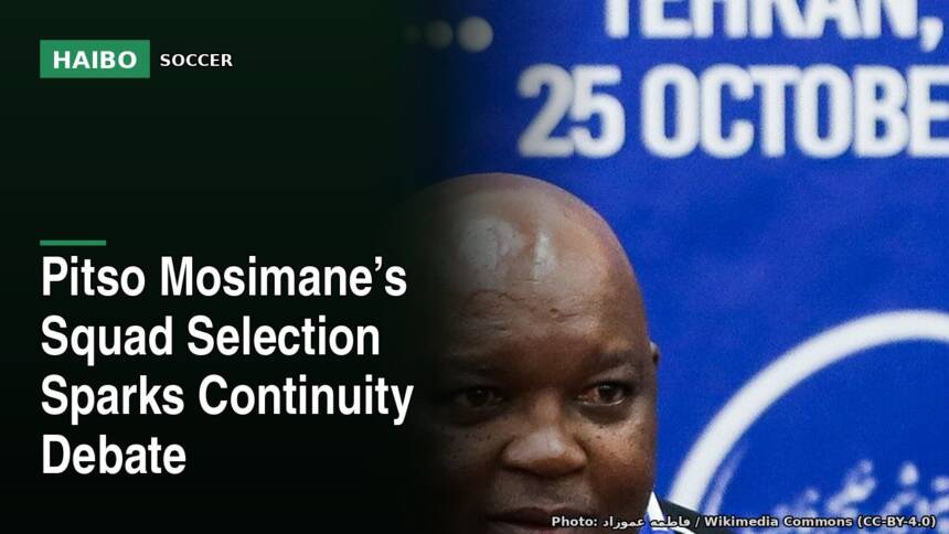 Pitso Mosimane’s Squad Selection Sparks Continuity Debate