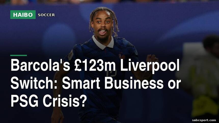 Barcola's £123m Liverpool Switch: Smart Business or PSG Crisis?
