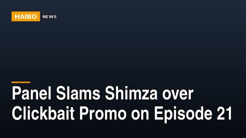 Panel Slams Shimza Over Clickbait Promo On Episode 21