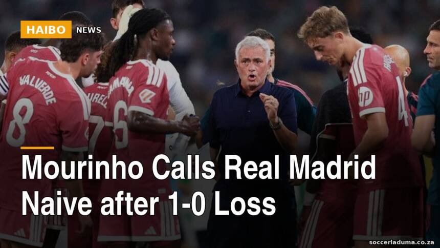 Mourinho Calls Real Madrid Naive After 1-0 Loss