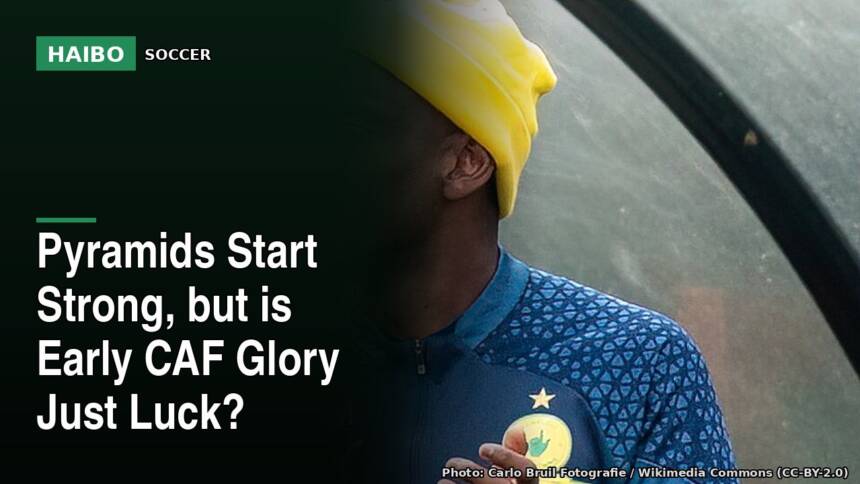 Pyramids Start Strong, But Is Early CAF Glory Just Luck?