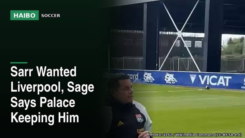 Sarr Wanted Liverpool, Sage Says Palace Keeping Him