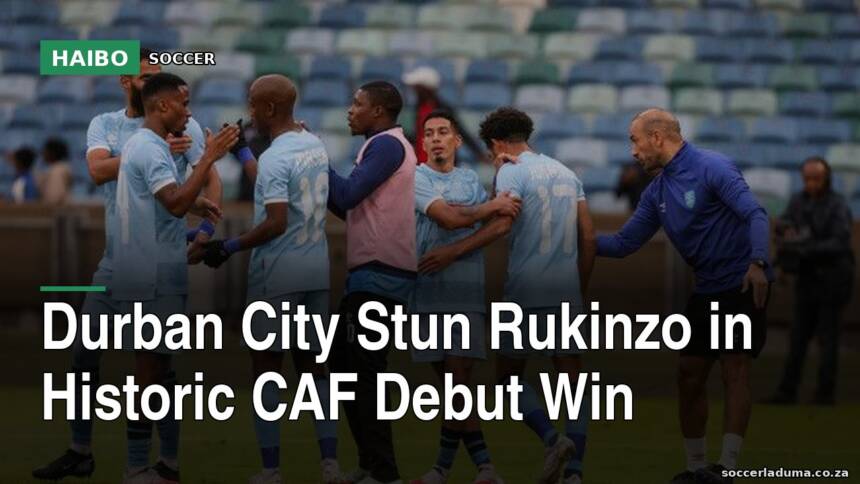 Durban City Stun Rukinzo in Historic CAF Debut Win