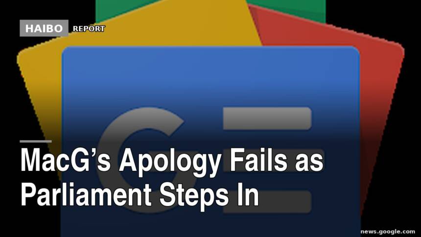 MacG’s Apology Fails As Parliament Steps In
