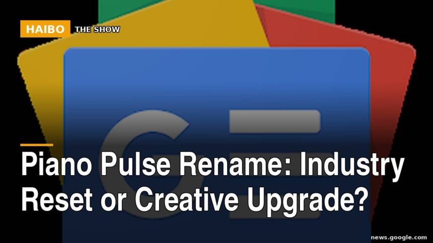 Piano Pulse Rename: Industry Reset or Creative Upgrade?