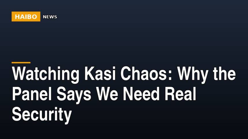 Watching Kasi Chaos: Why The Panel Says We Need Real Security