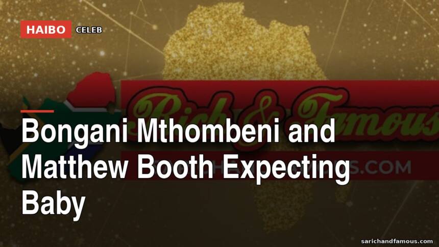 Bongani Mthombeni And Matthew Booth Expecting Baby