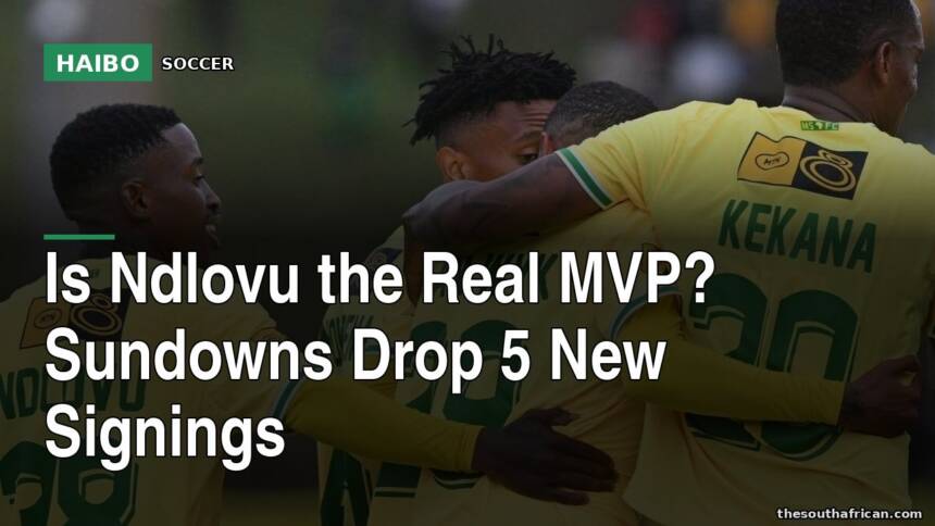 Is Ndlovu the Real MVP? Sundowns Drop 5 New Signings