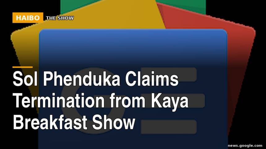 Sol Phenduka Claims Termination From Kaya Breakfast Show