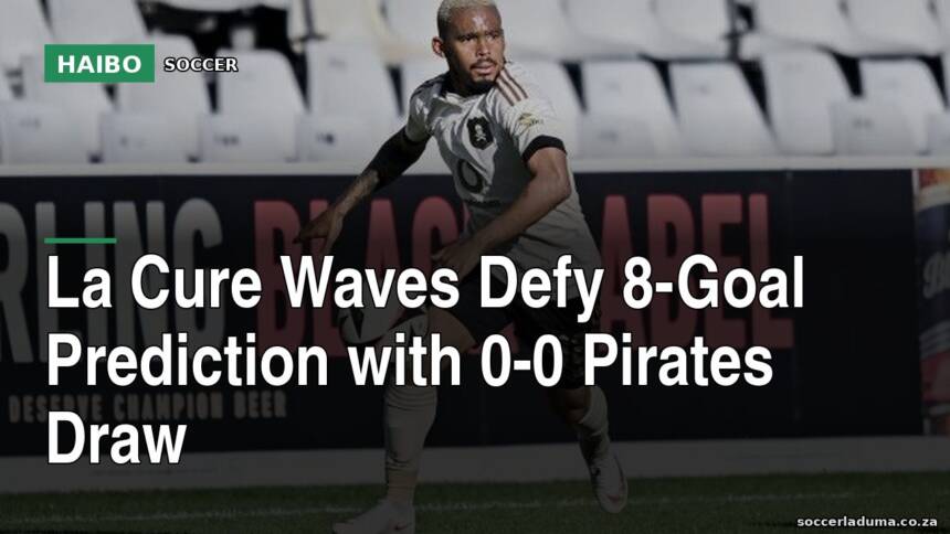 La Cure Waves Defy 8-Goal Prediction With 0-0 Pirates Draw