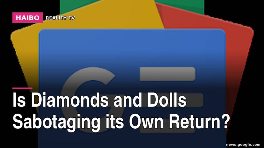 Is Diamonds And Dolls Sabotaging Its Own Return?