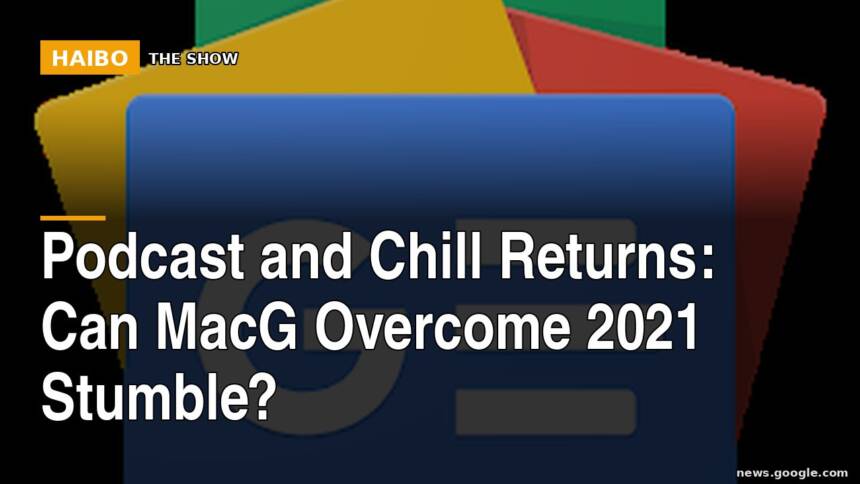 Podcast and Chill Returns: Can MacG Overcome 2021 Stumble?