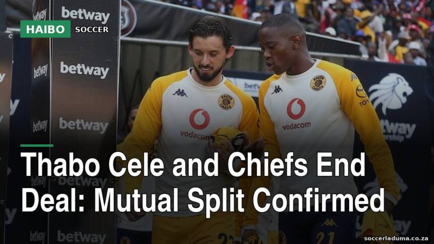Thabo Cele and Chiefs End Deal: Mutual Split Confirmed