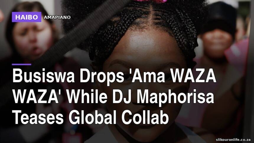 Busiswa Drops 'Ama WAZA WAZA' While DJ Maphorisa Teases Global Collab