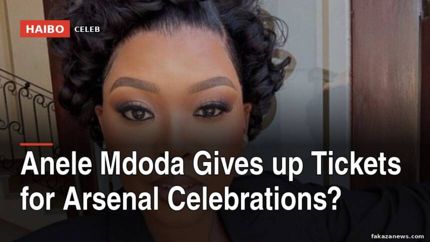 Anele Mdoda Gives Up Tickets for Arsenal Celebrations?