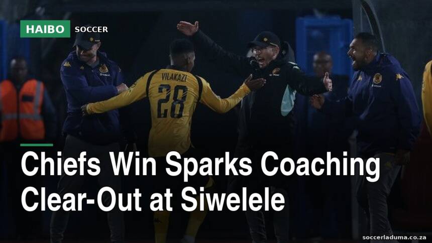 Chiefs Win Sparks Coaching Clear-Out At Siwelele