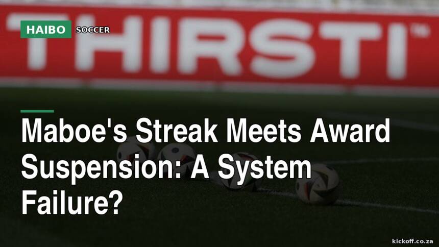 Maboe's Streak Meets Award Suspension: A System Failure?