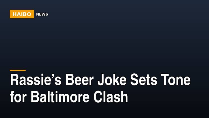 Rassie’s Beer Joke Sets Tone For Baltimore Clash