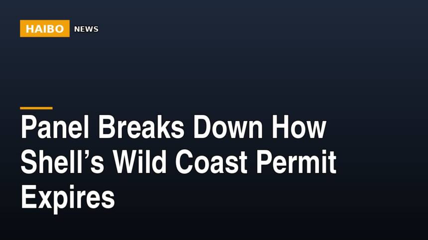 Panel Breaks Down How Shell’s Wild Coast Permit Expires