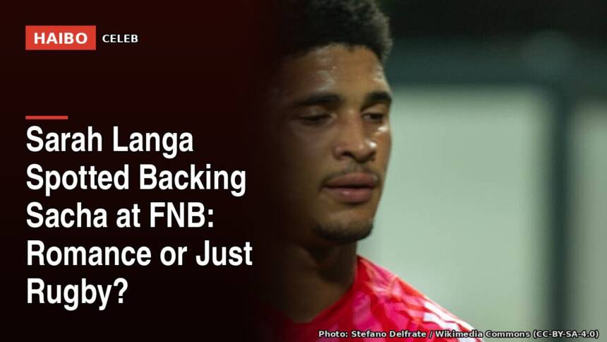 Sarah Langa Spotted Backing Sacha at FNB: Romance or Just Rugby?