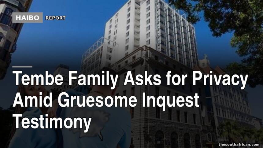 Tembe Family Asks For Privacy Amid Gruesome Inquest Testimony