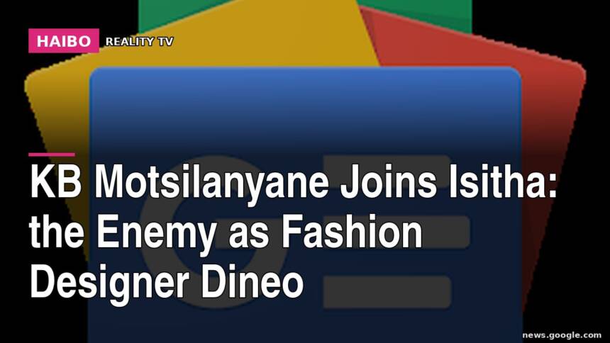 KB Motsilanyane Joins Isitha: The Enemy as Fashion Designer Dineo