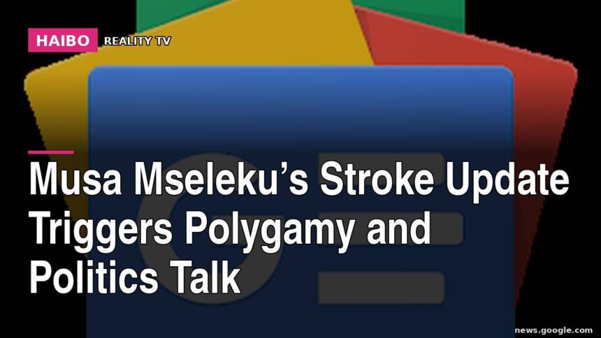 Musa Mseleku’s Stroke Update Triggers Polygamy And Politics Talk