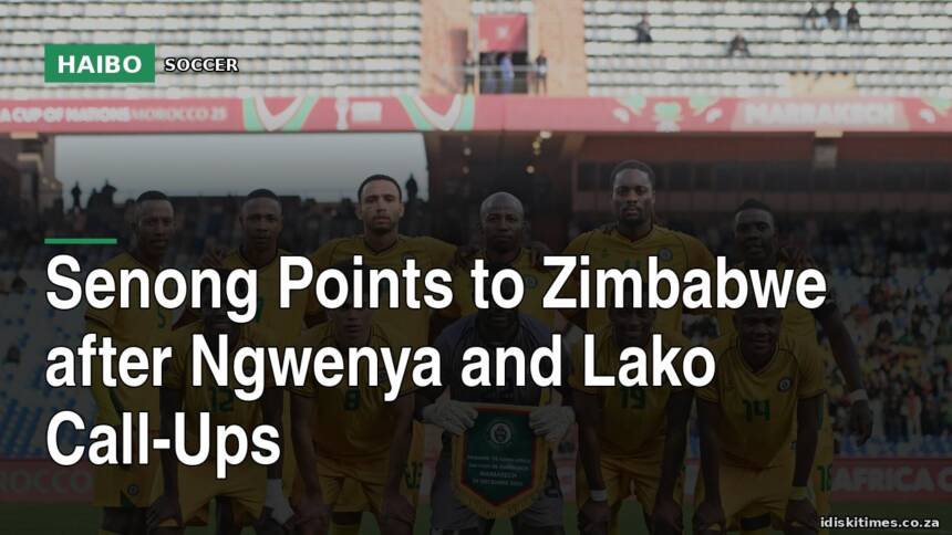 Senong Points To Zimbabwe After Ngwenya And Lako Call-Ups