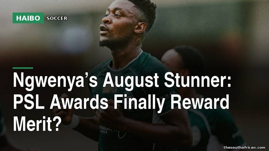 Ngwenya’s August Stunner: PSL Awards Finally Reward Merit?